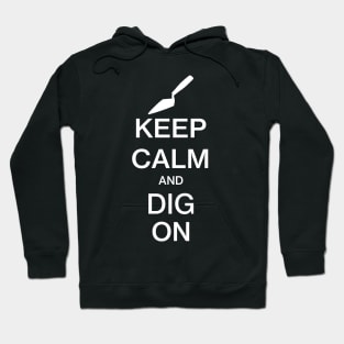 Keep Calm and Dig On - Funny Archaeology Paleontology Profession Hoodie